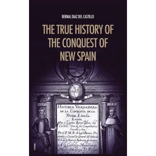 The True History of the Conquest of New Spain: The Memoirs of the Conquistador Bernal Diaz del Castillo, Unabridged Edition Vol.1-2 - Hardcover