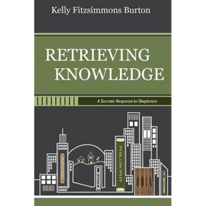 Retrieving Knowledge: A Socratic Response to Skepticism - Paperback