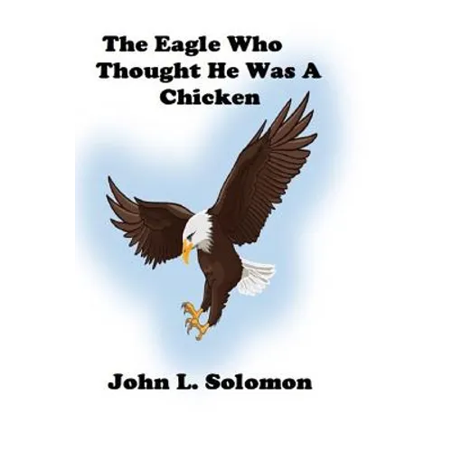 The Eagle Who Thought He Was A Chicken - Paperback