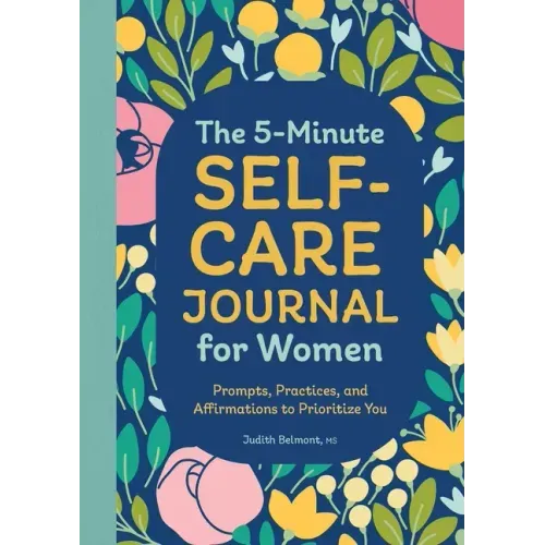 The 5-Minute Self-Care Journal for Women: Prompts, Practices, and Affirmations to Prioritize You - Paperback