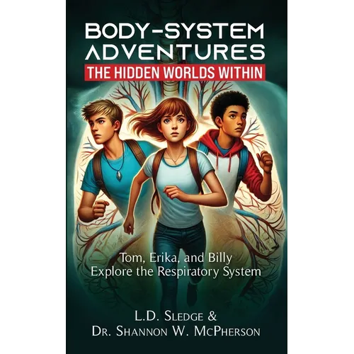 BodySystem Adventures: The Hidden Worlds Within Series: Tom, Erika, and Billy Explore the Respiratory System - Paperback
