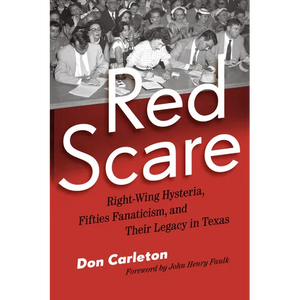 Red Scare: Right-Wing Hysteria, Fifties Fanaticism, and Their Legacy in Texas - Paperback