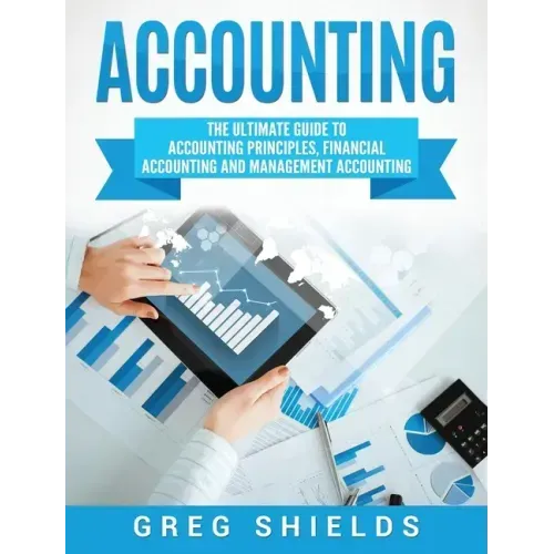Accounting: The Ultimate Guide to Accounting Principles, Financial Accounting and Management Accounting