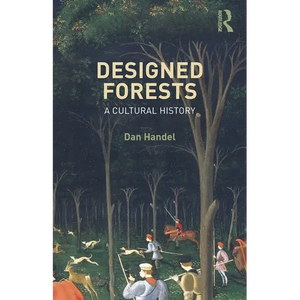 Designed Forests: A Cultural History - Paperback