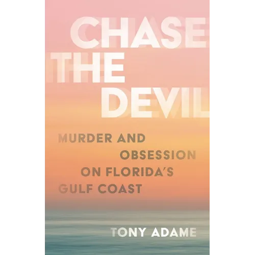 Chase the Devil: Murder and Obsession on Florida's Gulf Coast - Hardcover