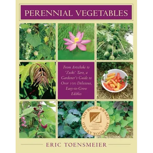 Perennial Vegetables: From Artichokes to Zuiki Taro, a Gardener's Guide to Over 100 Delicious and Easy to Grow Edibles - Paperback