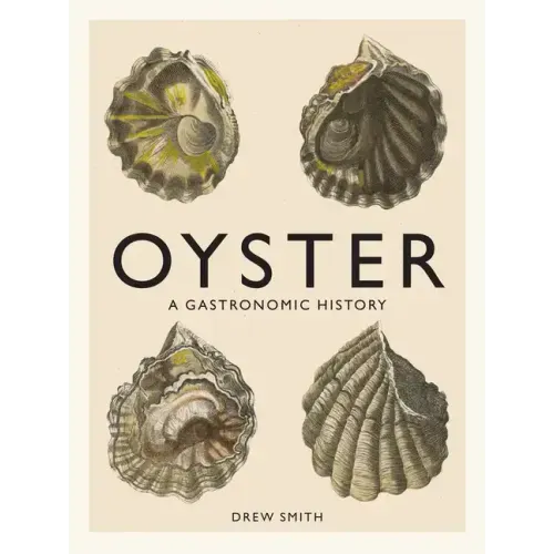 Oyster: A Gastronomic History (with Recipes) - Hardcover
