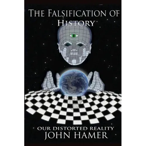 The Falsification of History: Our Distorted Reality - Paperback