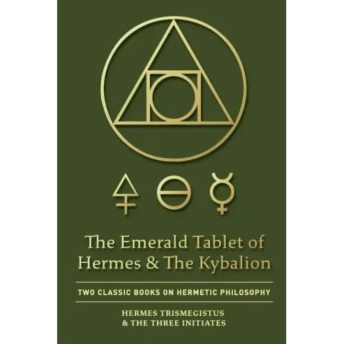 The Emerald Tablet of Hermes & The Kybalion: Two Classic Books on Hermetic Philosophy - Paperback