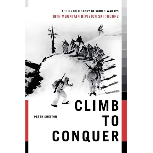 Climb to Conquer: The Untold Story of WWII's 10th Mountain Division - Paperback