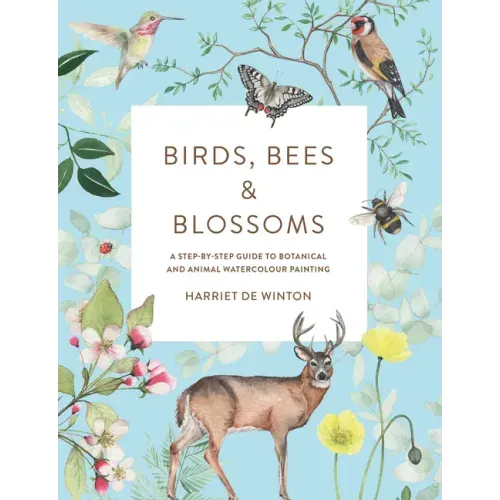 Birds, Bees & Blossoms: A Step-By-Step Guide to Botanical and Animal Watercolour Painting - Paperback