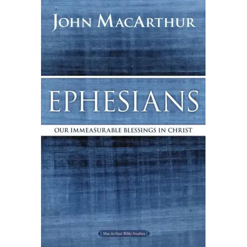 Ephesians: Our Immeasurable Blessings in Christ - Paperback