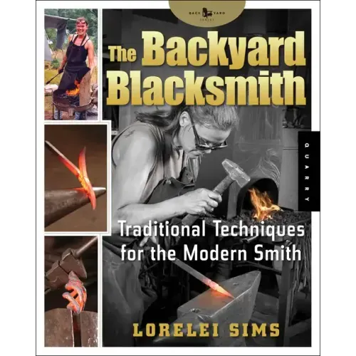 The Backyard Blacksmith: Traditional Techniques for the Modern Smith - Paperback