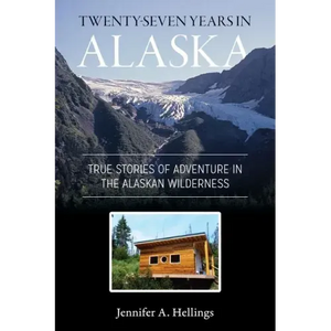Twenty-Seven Years in Alaska: True Stories of Adventure in the Alaskan Wilderness - Paperback