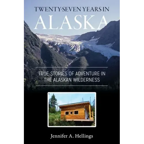 Twenty-Seven Years in Alaska: True Stories of Adventure in the Alaskan Wilderness - Paperback