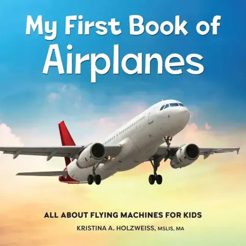 My First Book of Airplanes: All about Flying Machines for Kids - Hardcover