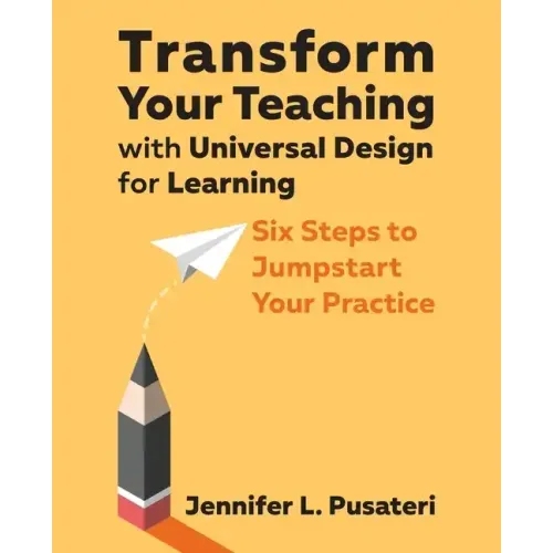 Transform Your Teaching with Universal Design for Learning: Six Steps to Jumpstart Your Practice - Paperback