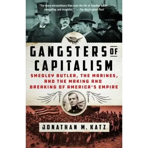 Gangsters of Capitalism: Smedley Butler, the Marines, and the Making and Breaking of America's Empire - Paperback