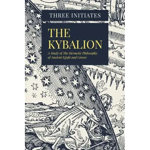 The Kybalion: A Study of The Hermetic Philosophy of Ancient Egypt and Greece - Paperback