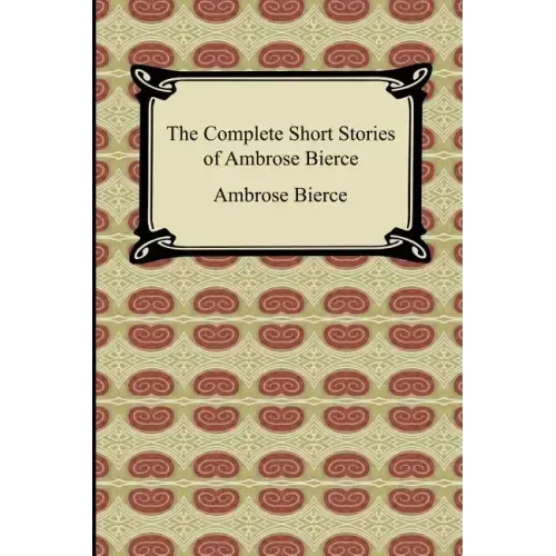 The Complete Short Stories of Ambrose Bierce - Paperback