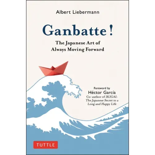 Ganbatte!: The Japanese Art of Always Moving Forward - Hardcover