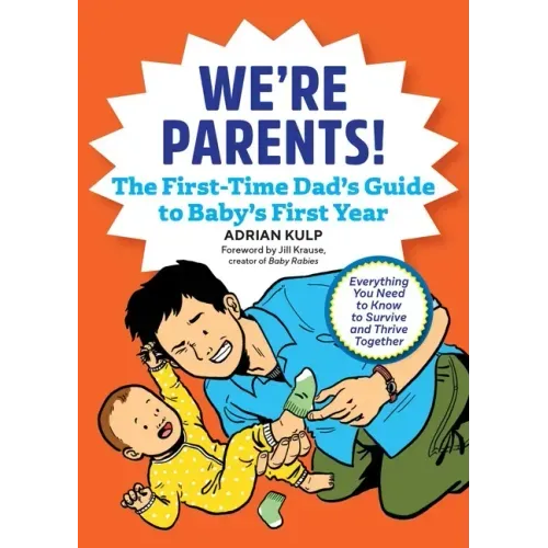 We're Parents! the First-Time Dad's Guide to Baby's First Year: Everything You Need to Know to Survive and Thrive Together - Paperback