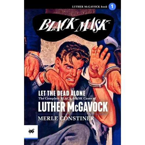 Let the Dead Alone: The Complete Black Mask Cases of Luther McGavock, Volume 1 - Paperback