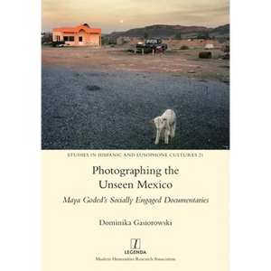 Photographing the Unseen Mexico: Maya Goded's Socially Engaged Documentaries - Paperback