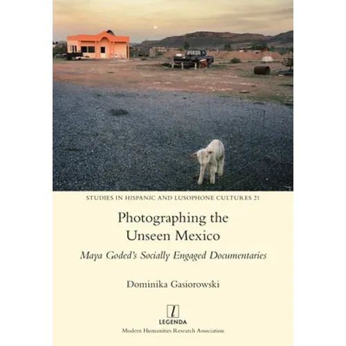 Photographing the Unseen Mexico: Maya Goded's Socially Engaged Documentaries - Paperback