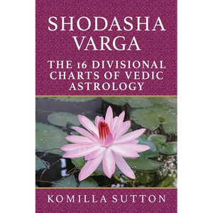 Shodasha Varga: The 16 Divisional Charts of Vedic Astrology - Paperback
