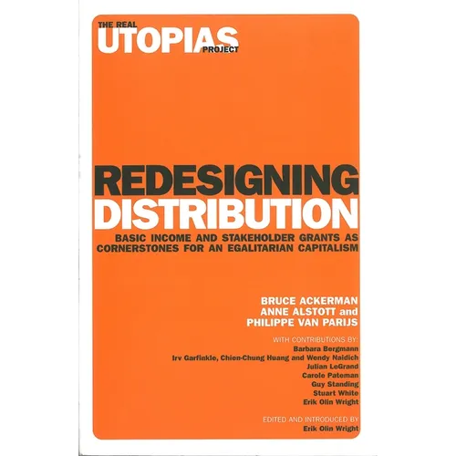 Redesigning Distribution: Basic Income and Stakeholder Grants as Cornerstones for an Egalitarian Capitalism - Paperback