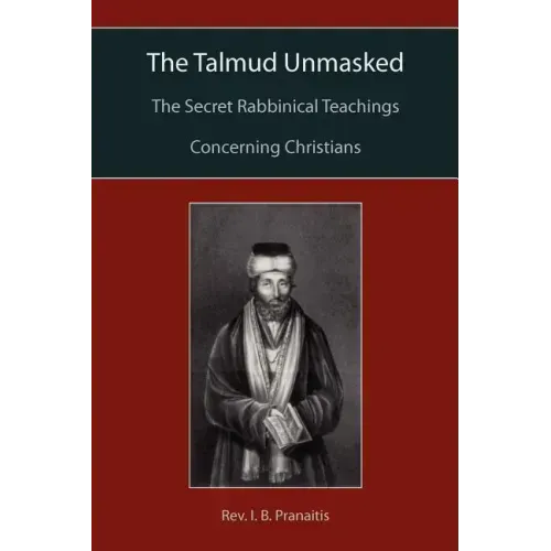 The Talmud Unmasked: The Secret Rabbinical Teachings Concerning Christians - Paperback