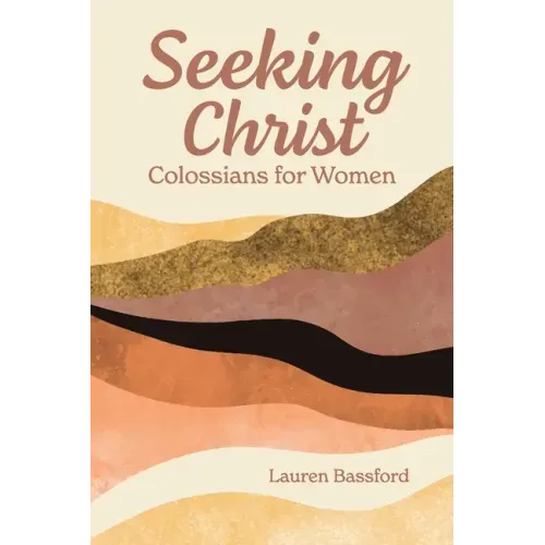 Seeking Christ: Colossians for Women