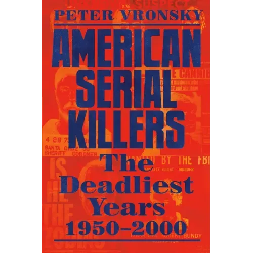 American Serial Killers: The Deadliest Years 1950-2000 - Paperback