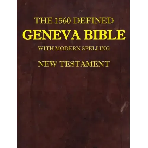 The 1560 Defined Geneva Bible: With Modern Spelling, New Testament - Hardcover
