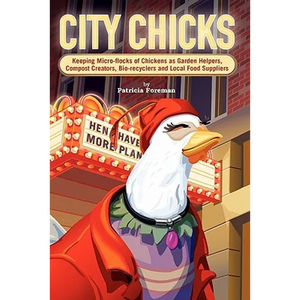 City Chicks: Keeping Micro-Flocks of Laying Hens as Garden Helpers, Compost Makers, Bio-Recyclers and Local Food Suppliers - Paperback