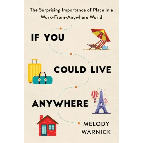 If You Could Live Anywhere: The Surprising Importance of Place in a Work-From-Anywhere World - Paperback