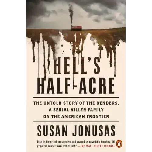 Hell's Half-Acre: The Untold Story of the Benders, a Serial Killer Family on the American Frontier - Paperback