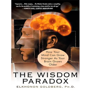 The Wisdom Paradox: How Your Mind Can Grow Stronger As Your Brain Grows Older - Paperback