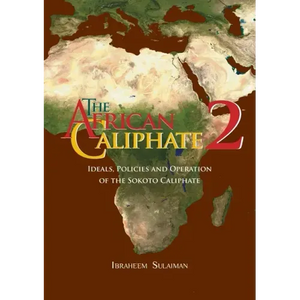 The African Caliphate 2: Ideals, Policies and Operation of the Sokoto Caliphate - Paperback