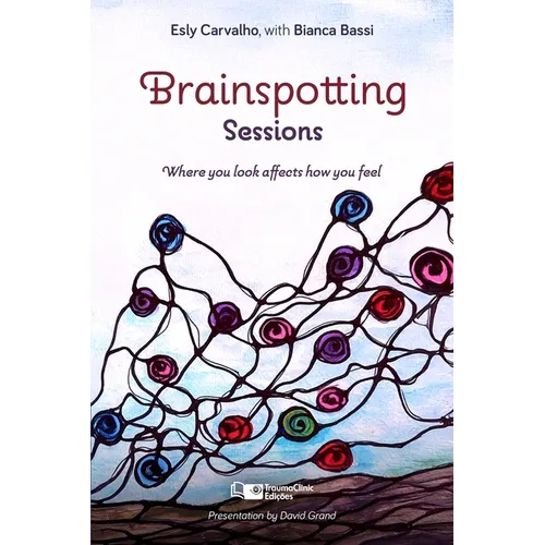 Brainspotting Sessions: Where You Look Affects How You Feel - Paperback