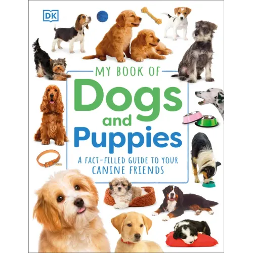 My Book of Dogs and Puppies: A Fact-Filled Guide to Your Canine Friends - Hardcover