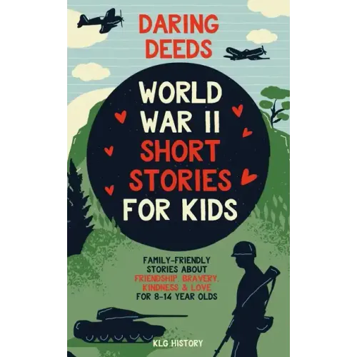 Daring Deeds - World War II Short Stories for Kids: Family-Friendly Stories About Friendship, Bravery, Kindness & Love for 8-14 Year Olds - Paperback