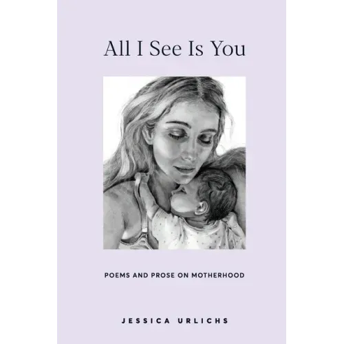 All I See Is You: Poems and Prose on Motherhood - Paperback
