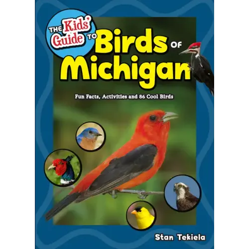 The Kids' Guide to Birds of Michigan: Fun Facts, Activities and 86 Cool Birds - Paperback