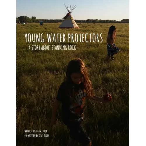 Young Water Protectors: A Story About Standing Rock - Paperback