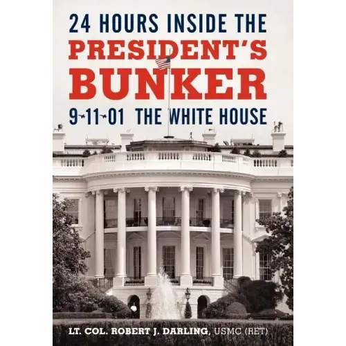 24 Hours Inside the President's Bunker: 9-11-01: The White House - Hardcover