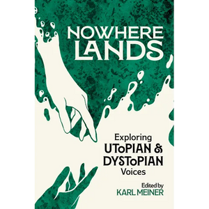 Nowhere Lands: Exploring Utopian and Dystopian Voices - Paperback