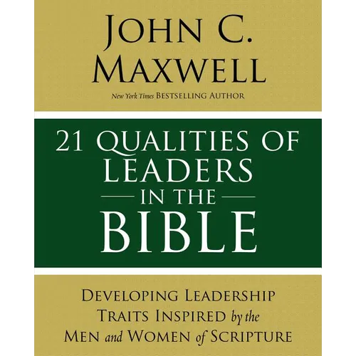 21 Qualities of Leaders in the Bible: Key Leadership Traits of the Men and Women in Scripture - Paperback