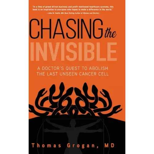 Chasing the Invisible: A Doctor's Quest to Abolish the Last Unseen Cancer Cell - Hardcover